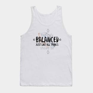 Perfectly balanced Tank Top